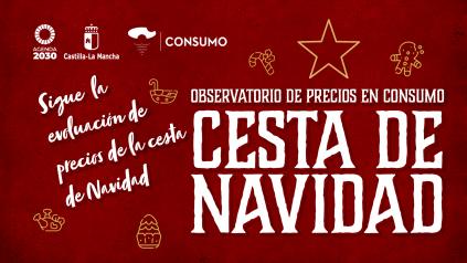 El Gobierno de Castilla-La Mancha pone a disposición de la ciudadanía la comparativa del ‘Observatorio de Precios en Destino’ sobre productos de la cesta navideña